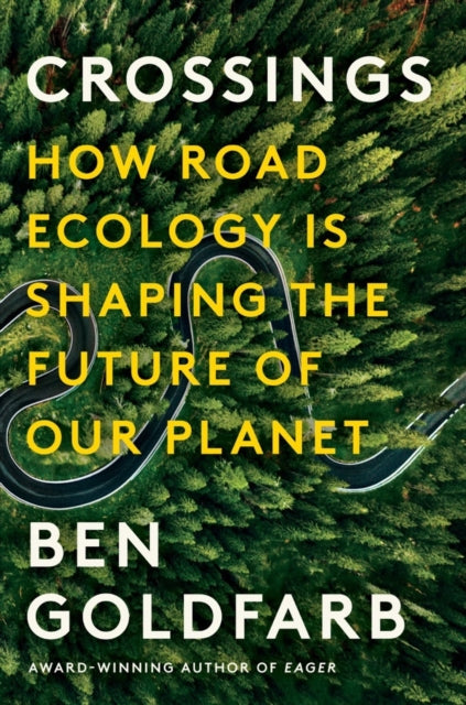 Goldfarb Ben - Crossings How Road Ecology Is Shaping The Future Of Our Planet - Hardcover