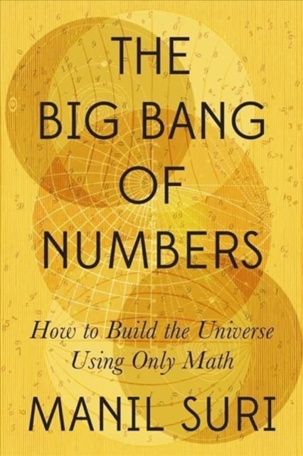 Title: The Big Bang Of Numbers - How To Build The Universe Using Only Math
Barcode: 9781324007036
Language: English
Publication Date: 9/20/2022
