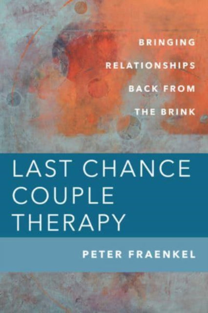 Fraenkel Peter (City College Of New York) - Last Chance Couple Therapy Bringing Relationships Back From The Brink - Hardcover