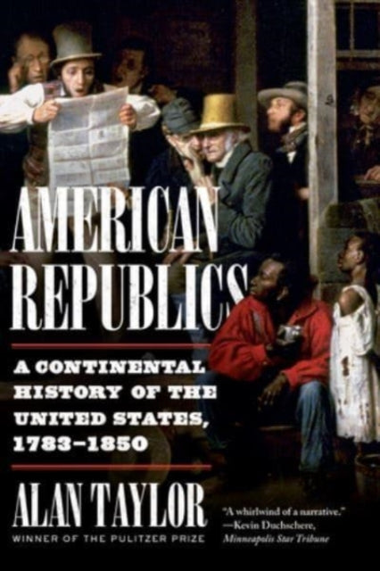 Taylor Alan (University Of Virginia) - American Republics A Continental History Of The United States 1783 - 1850 - Paperback