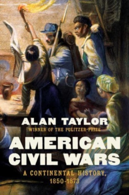Taylor Alan (University Of Virginia) - American Civil Wars A Continental History 1850 - 1873 - Hardcover