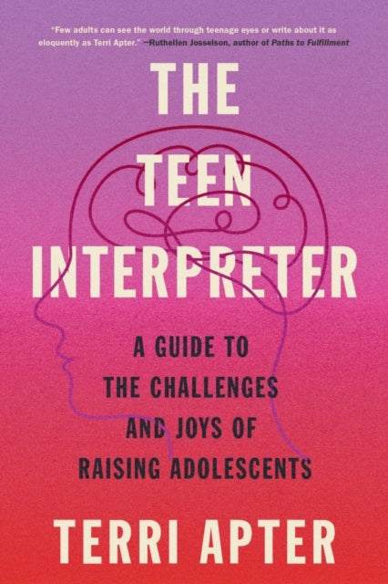 Apter Terri - The Teen Interpreter A Guide To The Challenges And Joys Of Raising Adolescents - Paperback