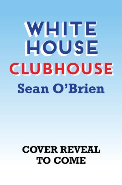 O'brien Sean (Georgetown University) - White House Clubhouse - Hardcover