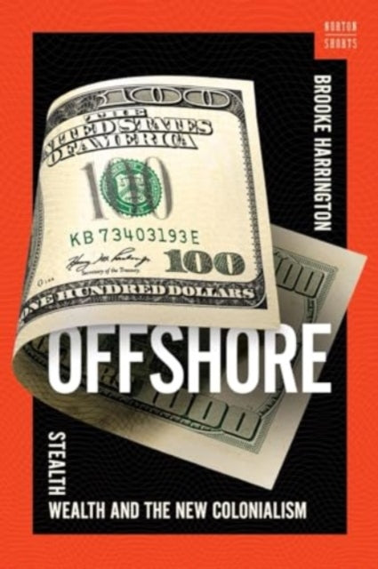 Harrington Brooke (Dartmouth College) - Offshore Stealth Wealth And The New Colonialism - Hardcover