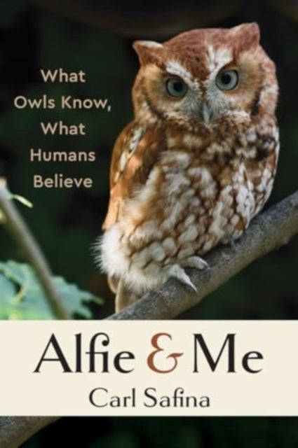 Safina Carl - Alfie And Me What Owls Know What Humans Believe - Paperback
