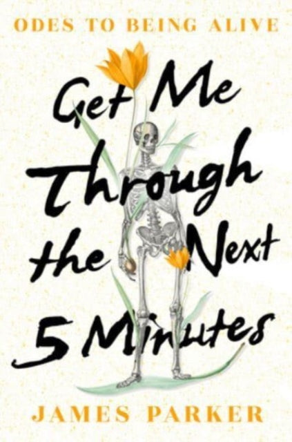 Parker James - Get Me Through The Next Five Minutes Odes To Being Alive - Hardcover