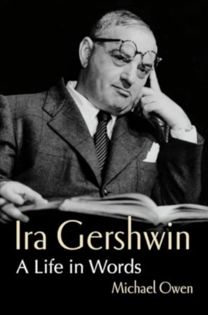 Owen Michael - Ira Gershwin A Life In Words - Hardcover