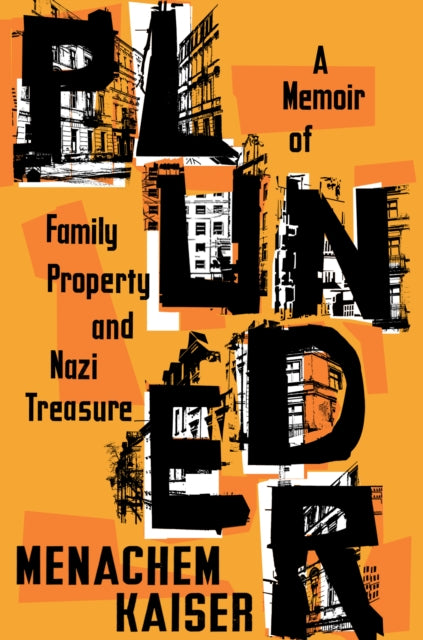 Kaiser Menachem - Plunder: A Memoir Of Family Property And Nazi Treasure - Hardcover