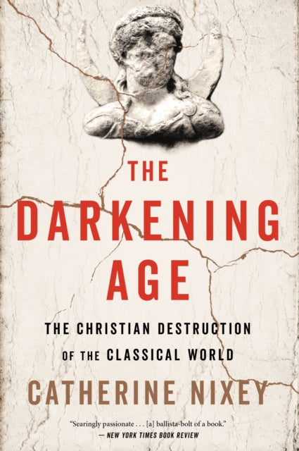 Nixey Catherine - The Darkening Age The Christian Destruction Of The Classical World - Paperback