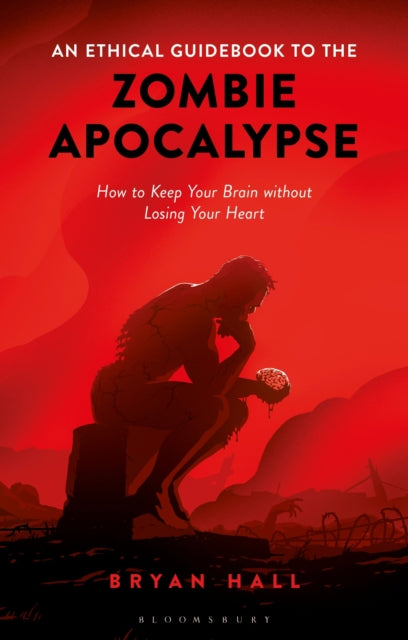 Hall Bryan - An Ethical Guidebook To The Zombie Apocalypse How To Keep Your Brain Without Losing Your Heart - Paperback