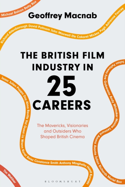 Macnab Geoffrey (Journalist And Critic London Uk) - The British Film Industry In 25 Careers The Mavericks Visionaries And Outsiders Who Shaped British Cinema - Paperback