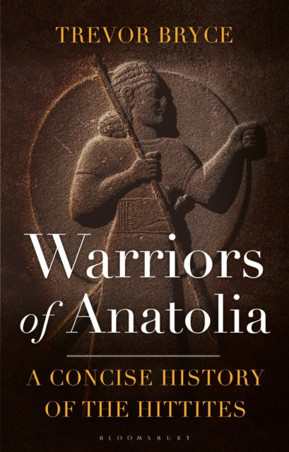 Bryce Trevor (University Of Queensland Australia) - Warriors Of Anatolia A Concise History Of The Hittites - Paperback