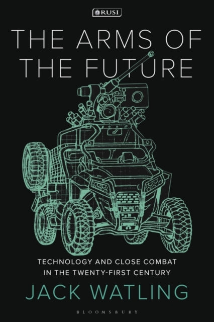 Watling Jack (Royal United Services Institute Uk) - The Arms Of The Future Technology And Close Combat In The Twenty - First Century - Paperback