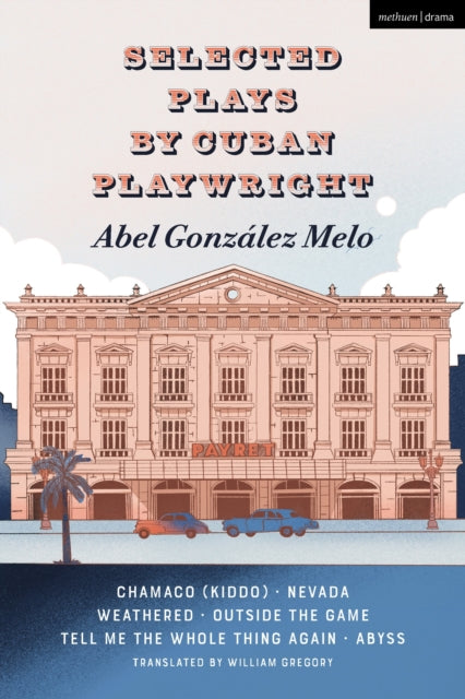 Melo Abel Gonzalez - Selected Plays By Cuban Playwright Abel Gonzalez Melo Chamaco (Kiddo); Nevada; Weathered; Outside The Game; Tell Me The Whole Thing Again; Abyss - Paperback