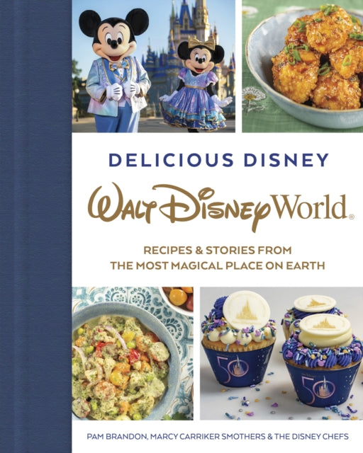 Smothers Marcy - Delicious Disney: Walt Disney World Recipes & Stories From The Most Magical Place On Earth - Hardcover