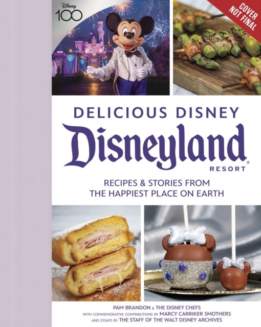 Staff Of Walt Disney - Delicious Disney: Disneyland Recipes & Stories From The Happiest Place On Earth - Hardcover
