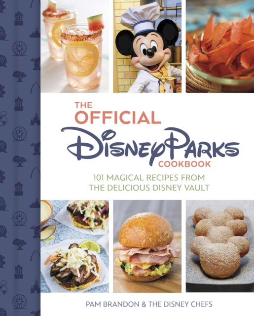 Brandon Pam - The Official Disney Parks Cookbook 101 Magical Recipes From The Delicious Disney Series - Hardcover
