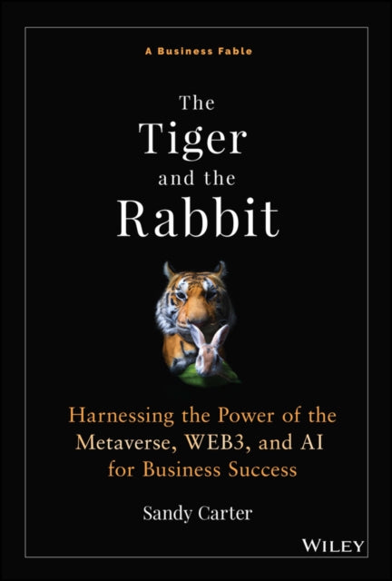 Carter Sandy - The Tiger And The Rabbit Harnessing The Power Of The Metaverse Web 3, And Ai For Business Success - Hardcover