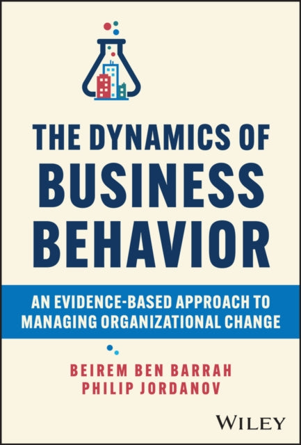 Jordanov Philip - The Dynamics Of Business Behavior An Evidence - Based Approach To Managing Organizational Change - Hardcover