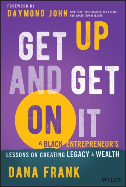 Frank Dana - Get Up And Get On It A Black Entrepreneur's Lessons On Creating Legacy And Wealth - Hardcover