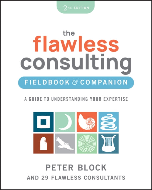 Block Peter (Peter Block Company And Designed Learning) - The Flawless Consulting Fieldbook & Companion A Guide To Understanding Your Expertise - Paperback