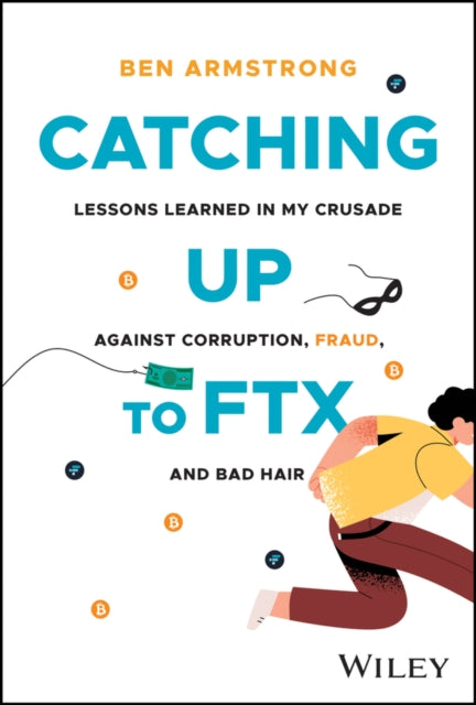 Armstrong Ben (Bitboycrypto) - Catching Up To Ftx Lessons Learned In My Crusade Against Corruption Fraud And Bad Hair - Hardcover