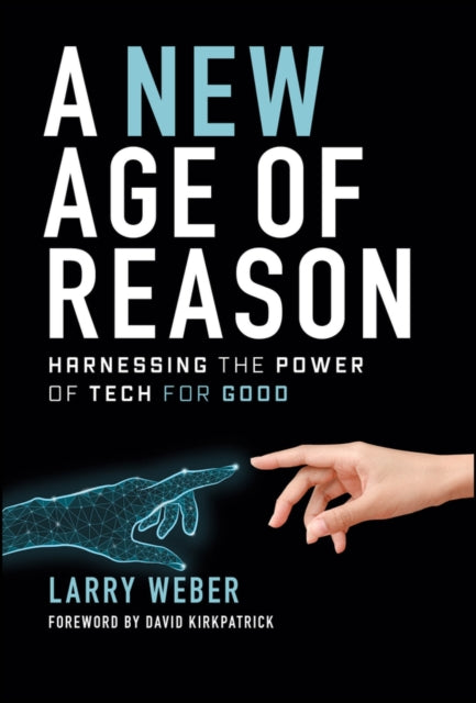 Weber Larry (W 2 Group Inc.) - A New Age Of Reason Harnessing The Power Of Tech For Good - Hardcover