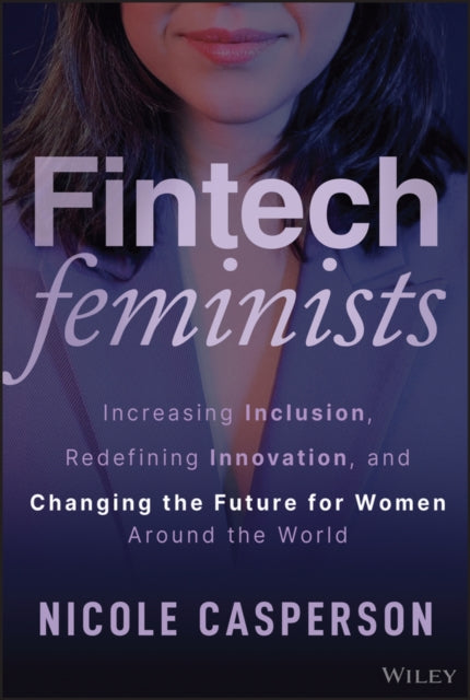 Casperson Nicole - Fintech Feminists Increasing Inclusion Redefining Innovation And Changing The Future For Women Around The World - Hardcover