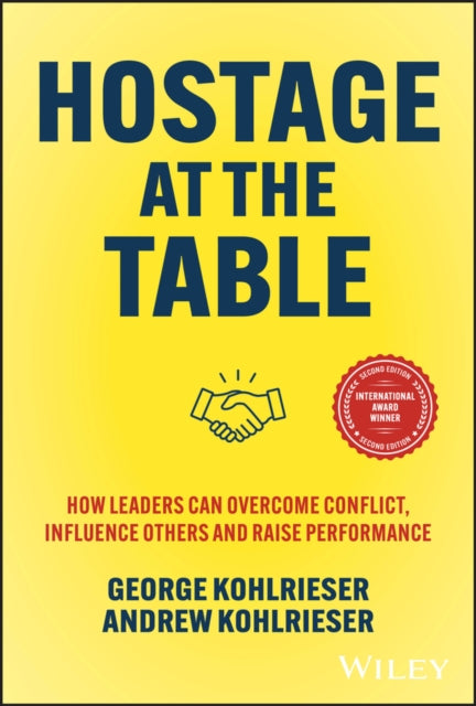 Kohlrieser George - Hostage At The Table How Leaders Can Overcome Conflict Influence Others And Raise Performance - Hardcover