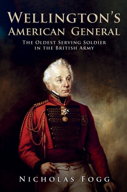 Wellington's American General The Oldest Serving Soldier In The British Army
