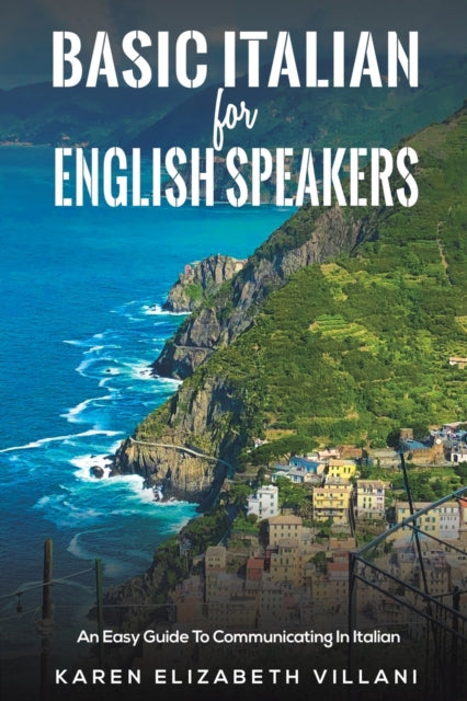 Villani Karen Elizabeth - Basic Italian For English Speakers An Easy Guide To Communicating In Italian - Paperback