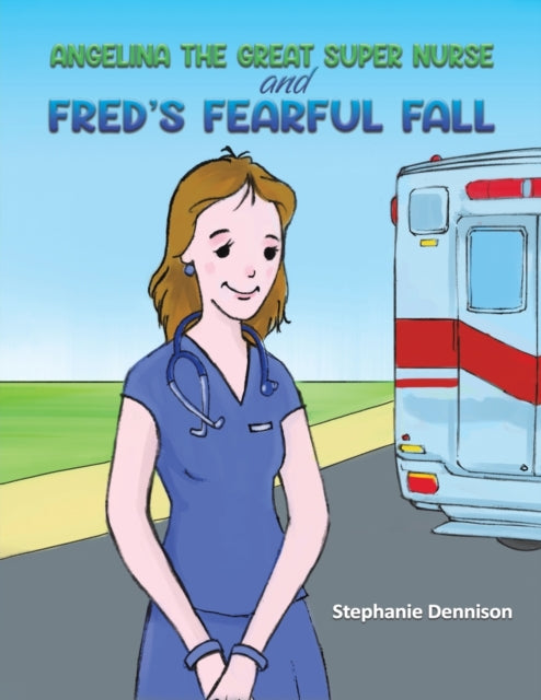 Dennison Stephanie - Angelina The Great Super Nurse And Fred's Fearful Fall - Paperback