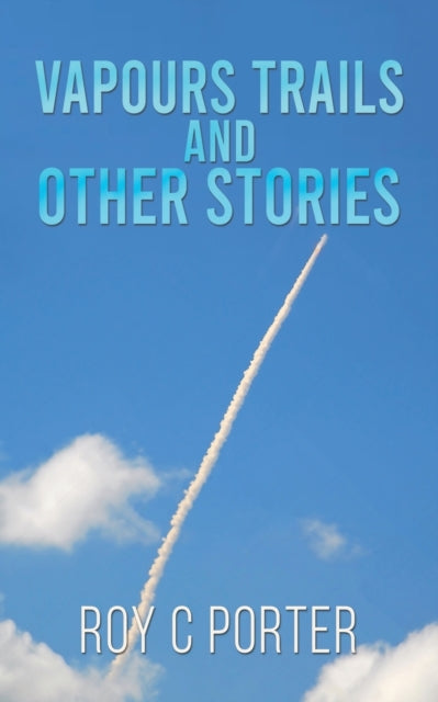 Binding: Paperback
Description: Select Guide Rating
Title: Vapours Trails And Other Stories
Author(s): Porter Roy C
Publisher: Austin Macauley Publishers
Barcode: 9781398412798
Pages: 232 Pages, 0
Publication Date: 8/31/2022
Category: Adventure