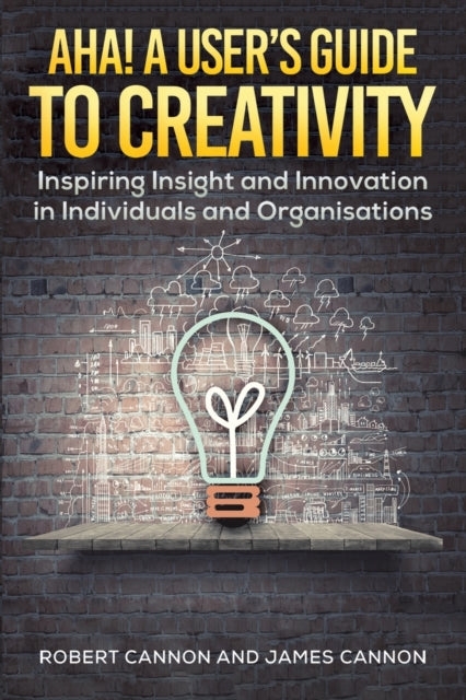 Cannon James - Aha! A User's Guide To Creativity Inspiring Insight And Innovation In Individuals And Organisations - Paperback