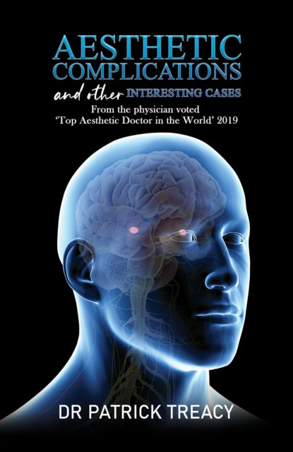 Treacy Dr Patrick - Aesthetic Complications And Other Interesting Cases From The Physician Voted Top Aesthetic Doctor In The World 2019 - Paperback