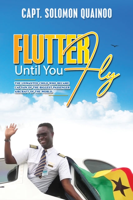 Binding: Paperback
Description: Select Guide Rating
Title: Flutter Until You Fly The Unwanted Child Who Became Captain Of The Biggest Passenger Aircraft Of The World
Author(s): Quainoo Capt.