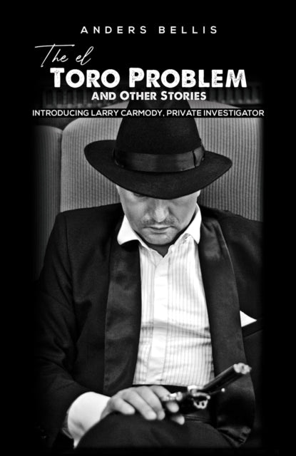 Bellis Anders - The El Toro Problem And Other Stories Introducing Larry Carmody Private Investigator - Paperback