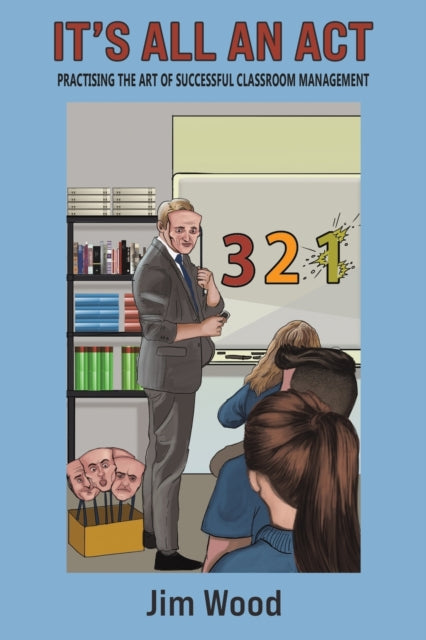 Wood Jim - It's All An Act Practising The Art Of Successful Classroom Management - Paperback