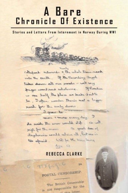 Clarke Rebecca - A Bare Chronicle Of Existence Stories And Letters From Internment In Norway During Ww 1 - Paperback