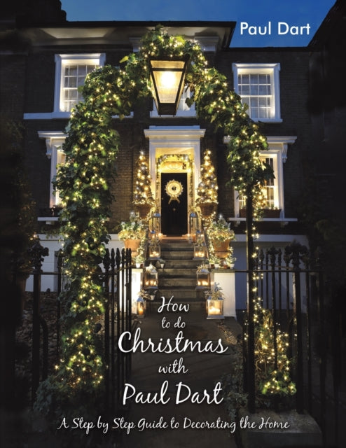 Dart Paul - How To Do Christmas With Paul Dart A Step By Step Guide To Decorating The Home - Paperback