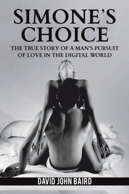 Baird David John - Simone's Choice The True Story Of A Man's Pursuit Of Love In The Digital World - Paperback