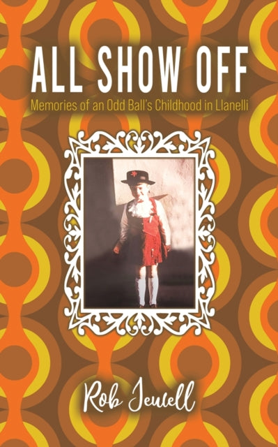 Jewell Rob - All Show Off Memories Of An Odd Ball's Childhood In Llanelli - Paperback