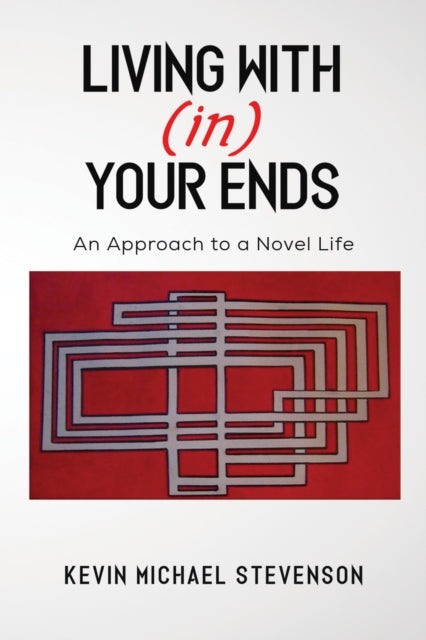 Stevenson Kevin Michael - Living With(In) Your Ends An Approach To A Novel Life - Paperback