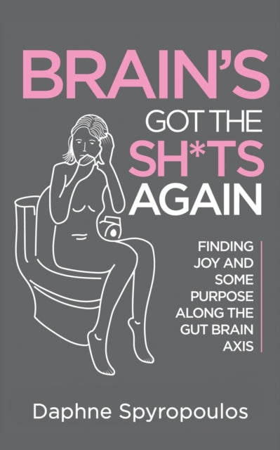 Spyropoulos Daphne - Brain's Got The Sh* Ts Again Finding Joy And Some Purpose Along The Gut Brain Axis - Paperback