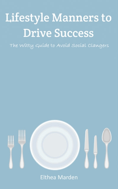 Marden Elthea - Lifestyle Manners To Drive Success The Witty Guide To Avoid Social Clangers - Paperback