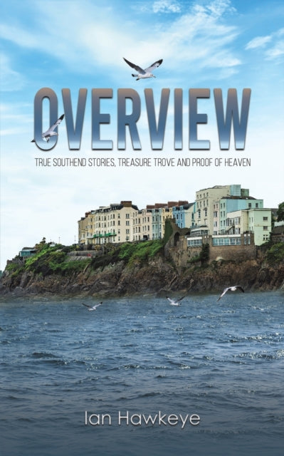 Hawkeye Ian - Overview True Southend Stories Treasure Trove And Proof Of Heaven - Paperback