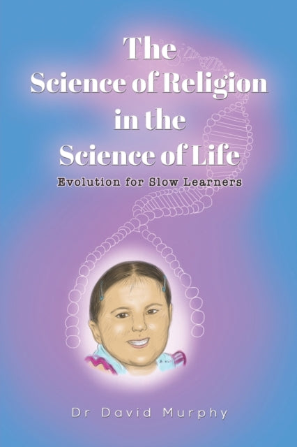 Murphy Dr David - The Science Of Religion In The Science Of Life Evolution For Slow Learners - Paperback