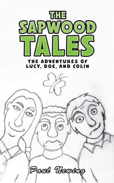 Newing Paul - The Sapwood Tales The Adventures Of Lucy Doe And Colin - Paperback