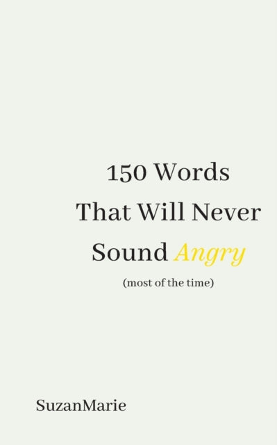 Binding: Paperback
Description: Select Guide Rating
Title: 150 Words That Will Never Sound Angry (Most Of The Time)
Author(s): . Suzanmarie
Publisher: Austin Macauley Publishers
Barcode: 9781398487871
Pages: 364 Pages, 0
Publication Date: 8/31/2022
Category: Humour