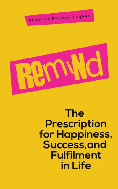 Foulder - Hughes Dr Lynda - Remind The Prescription For Happiness Success And Fulfilment In Life - Paperback